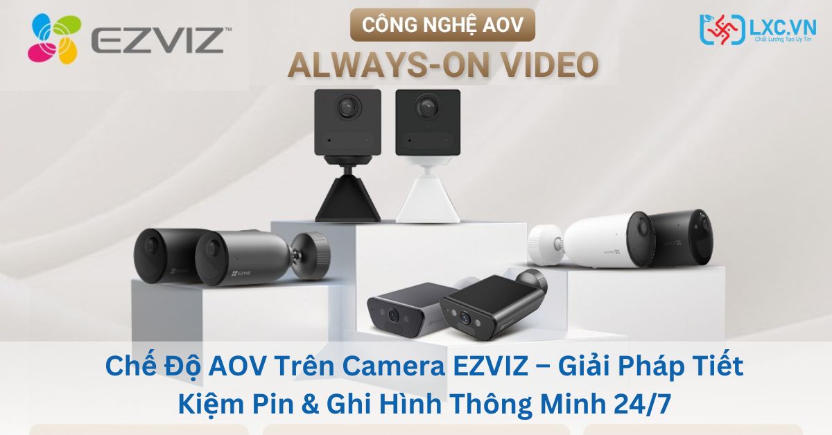 Chế Độ AOV Trên Camera EZVIZ – Giải Pháp Tiết Kiệm Pin & Ghi Hình Thông Minh 24/7