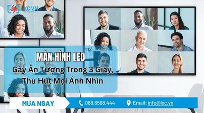 Màn Hình LED – Gây Ấn Tượng Trong 3 Giây, Thu Hút Mọi Ánh Nhìn