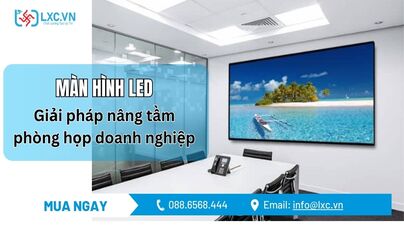 MÀN HÌNH LED & THIẾT BỊ HỘI NGHỊ – GIẢI PHÁP NÂNG TẦM PHÒNG HỌP DOANH NGHIỆP!